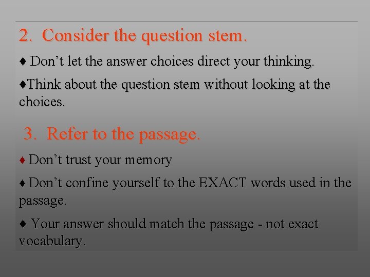 2. Consider the question stem. ♦ Don’t let the answer choices direct your thinking.