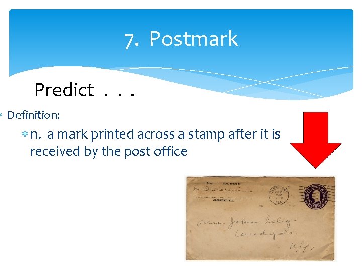 7. Postmark Predict. . . Definition: n. a mark printed across a stamp after