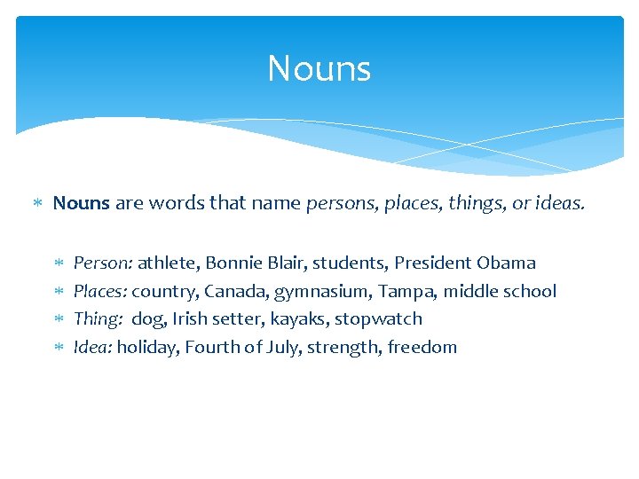 Nouns are words that name persons, places, things, or ideas. Person: athlete, Bonnie Blair,