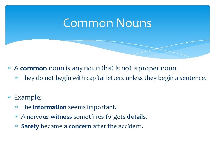 Common Nouns A common noun is any noun that is not a proper noun.
