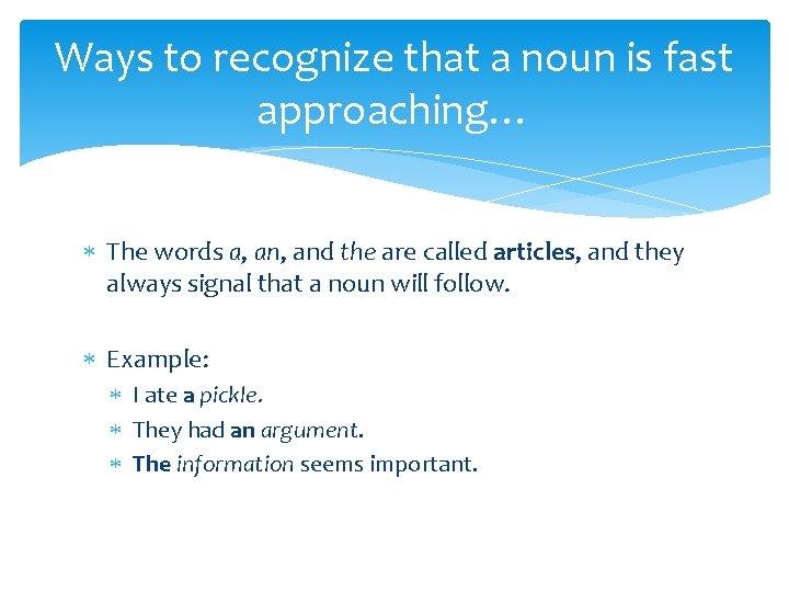 Ways to recognize that a noun is fast approaching… The words a, and the