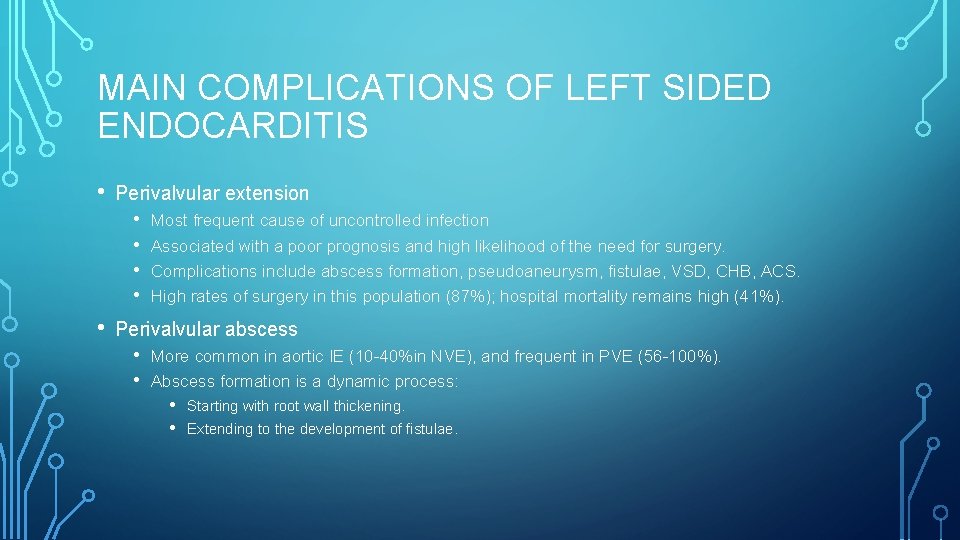 MAIN COMPLICATIONS OF LEFT SIDED ENDOCARDITIS • Perivalvular extension • • • Most frequent