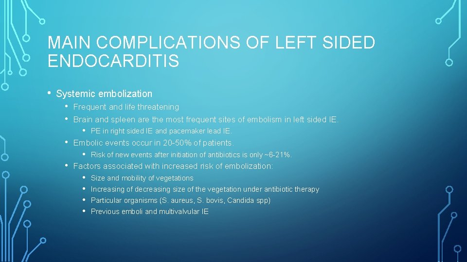 MAIN COMPLICATIONS OF LEFT SIDED ENDOCARDITIS • Systemic embolization • • Frequent and life
