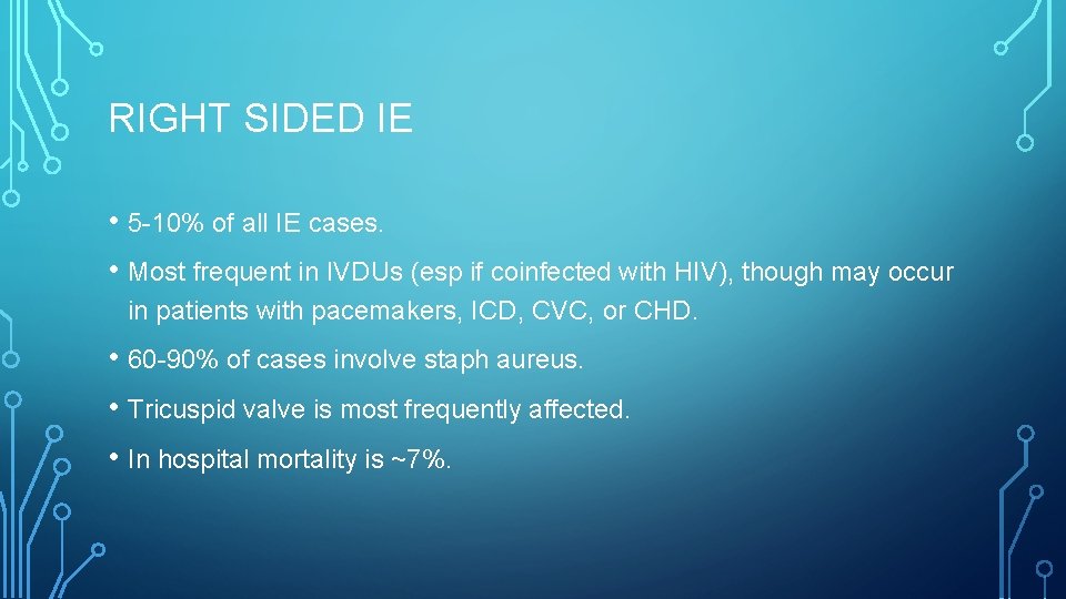 RIGHT SIDED IE • 5 -10% of all IE cases. • Most frequent in