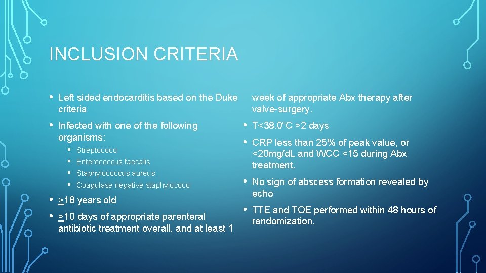 INCLUSION CRITERIA • Left sided endocarditis based on the Duke criteria • Infected with