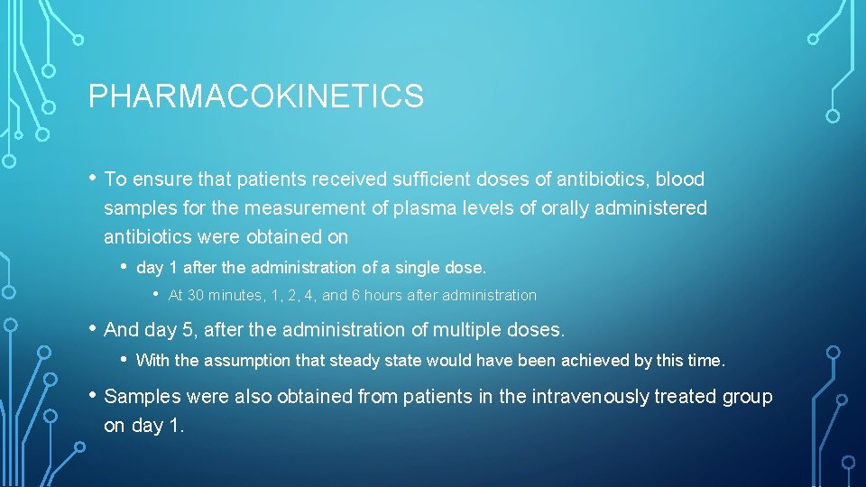 PHARMACOKINETICS • To ensure that patients received sufficient doses of antibiotics, blood samples for