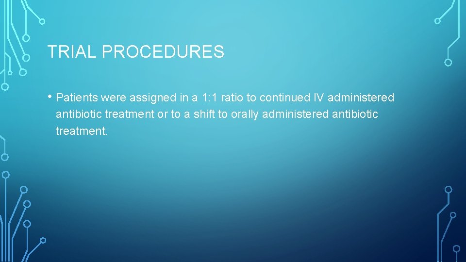 TRIAL PROCEDURES • Patients were assigned in a 1: 1 ratio to continued IV