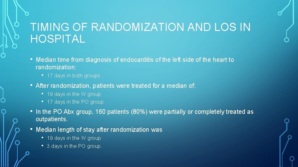 TIMING OF RANDOMIZATION AND LOS IN HOSPITAL • Median time from diagnosis of endocarditis