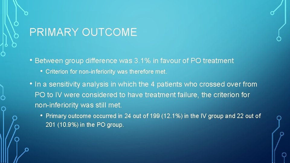 PRIMARY OUTCOME • Between group difference was 3. 1% in favour of PO treatment