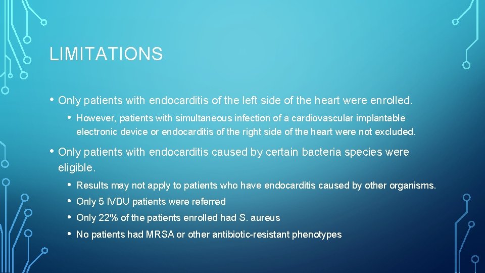 LIMITATIONS • Only patients with endocarditis of the left side of the heart were