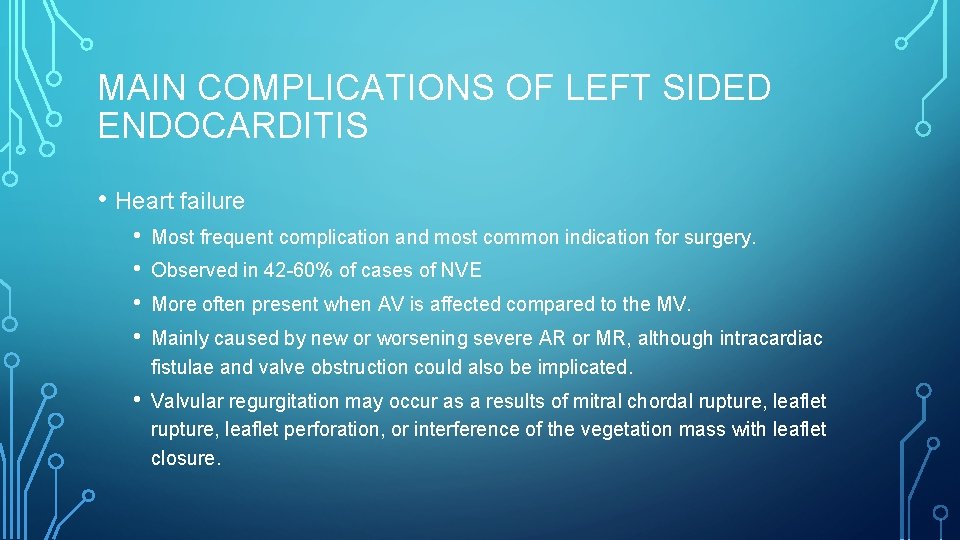 MAIN COMPLICATIONS OF LEFT SIDED ENDOCARDITIS • Heart failure • • Most frequent complication