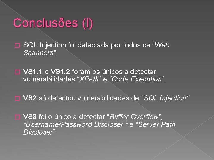 Conclusões (I) � SQL Injection foi detectada por todos os “Web Scanners”. � VS