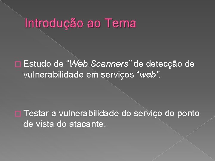 Introdução ao Tema � Estudo de “Web Scanners” de detecção de vulnerabilidade em serviços