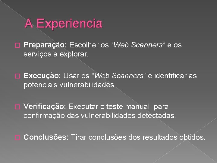 A Experiencia � Preparação: Escolher os “Web Scanners” e os serviços a explorar. �