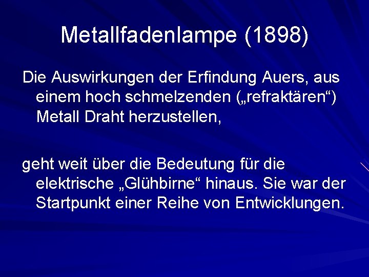 Metallfadenlampe (1898) Die Auswirkungen der Erfindung Auers, aus einem hoch schmelzenden („refraktären“) Metall Draht