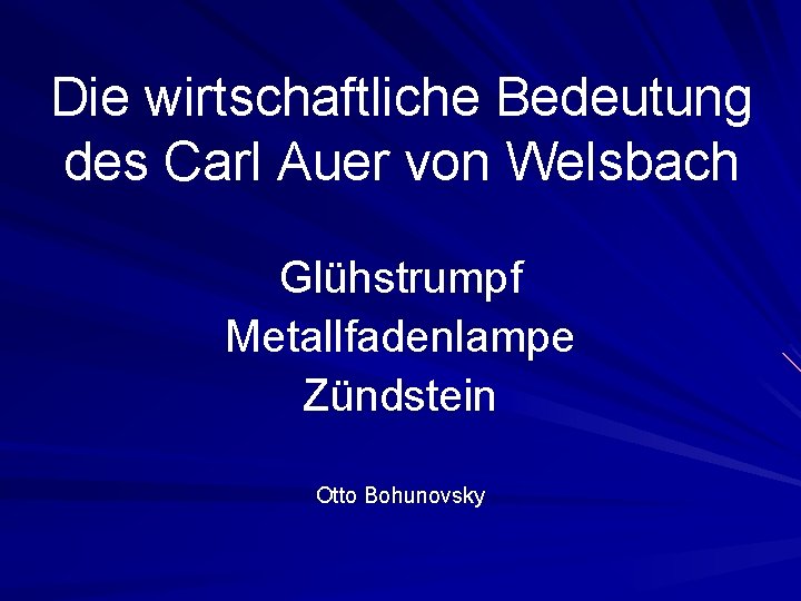 Die wirtschaftliche Bedeutung des Carl Auer von Welsbach Glühstrumpf Metallfadenlampe Zündstein Otto Bohunovsky 