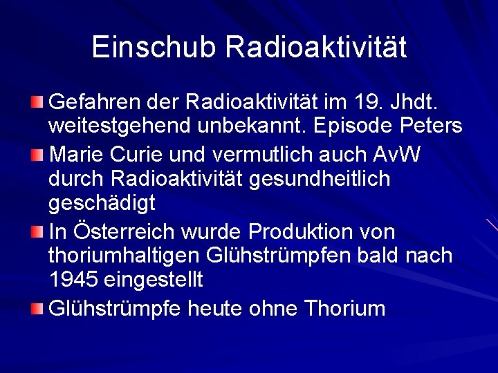 Einschub Radioaktivität Gefahren der Radioaktivität im 19. Jhdt. weitestgehend unbekannt. Episode Peters Marie Curie