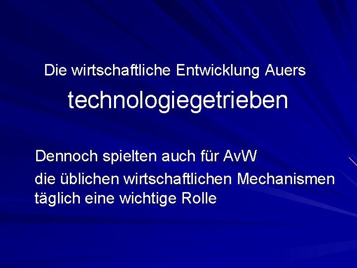 Die wirtschaftliche Entwicklung Auers technologiegetrieben Dennoch spielten auch für Av. W die üblichen wirtschaftlichen