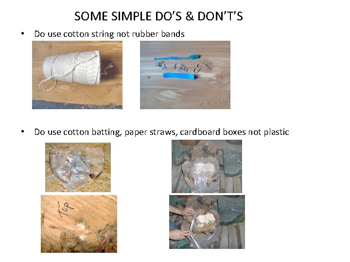 SOME SIMPLE DO’S & DON’T’S • Do use cotton string not rubber bands •