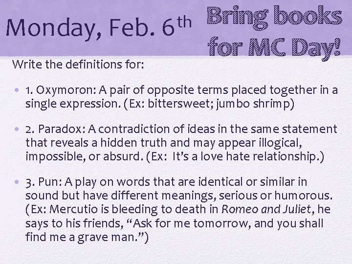 Monday, Feb. Write the definitions for: th 6 Bring books for MC Day! •