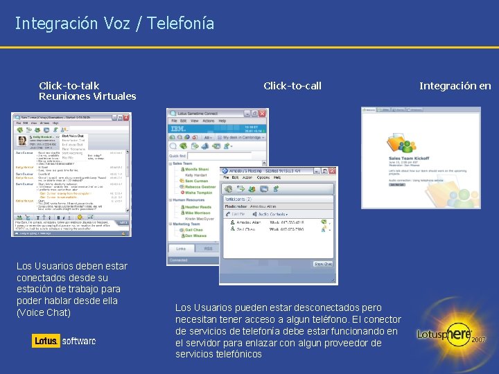 Integración Voz / Telefonía Click-to-talk Reuniones Virtuales Los Usuarios deben estar conectados desde su