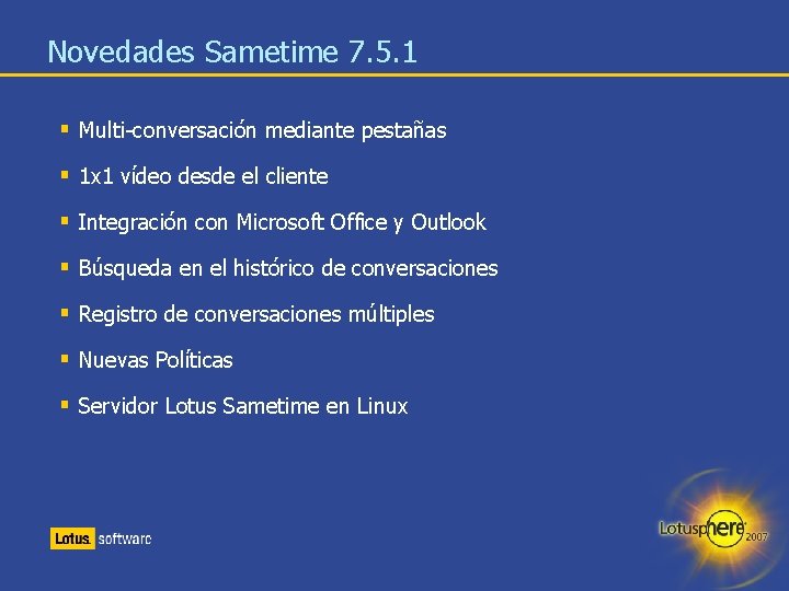 Novedades Sametime 7. 5. 1 § Multi-conversación mediante pestañas § 1 x 1 vídeo