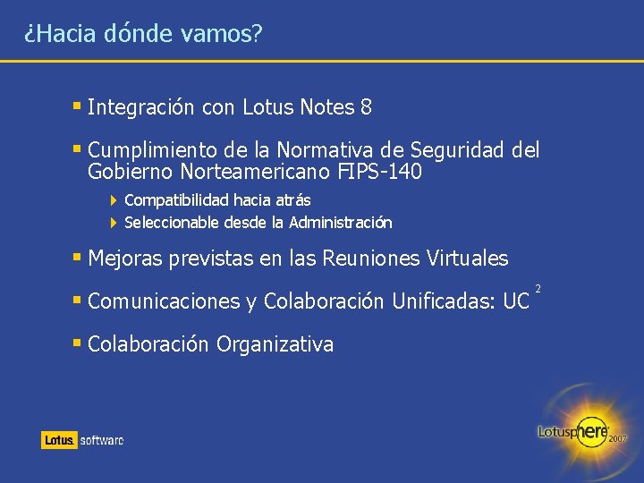 ¿Hacia dónde vamos? § Integración con Lotus Notes 8 § Cumplimiento de la Normativa