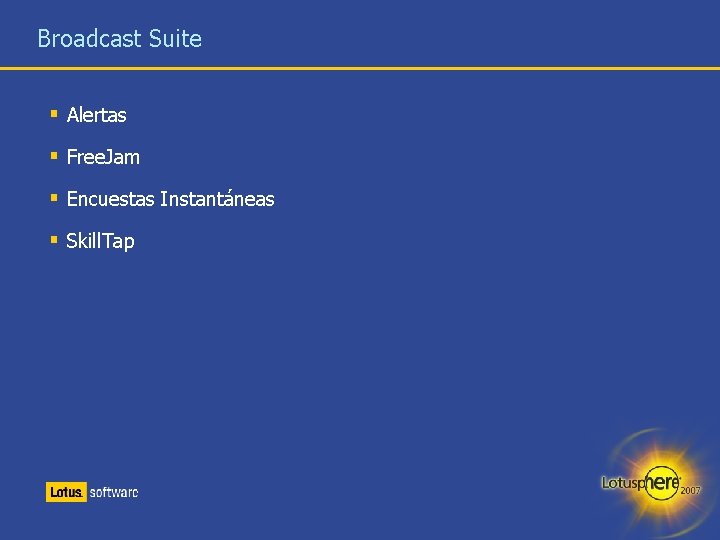 Broadcast Suite § Alertas § Free. Jam § Encuestas Instantáneas § Skill. Tap 