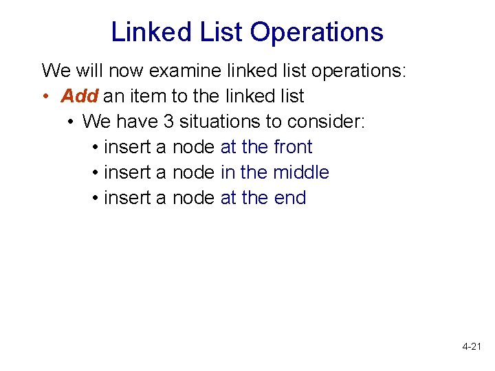 Linked List Operations We will now examine linked list operations: • Add an item