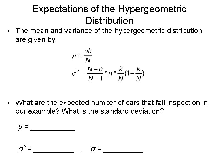 Expectations of the Hypergeometric Distribution • The mean and variance of the hypergeometric distribution