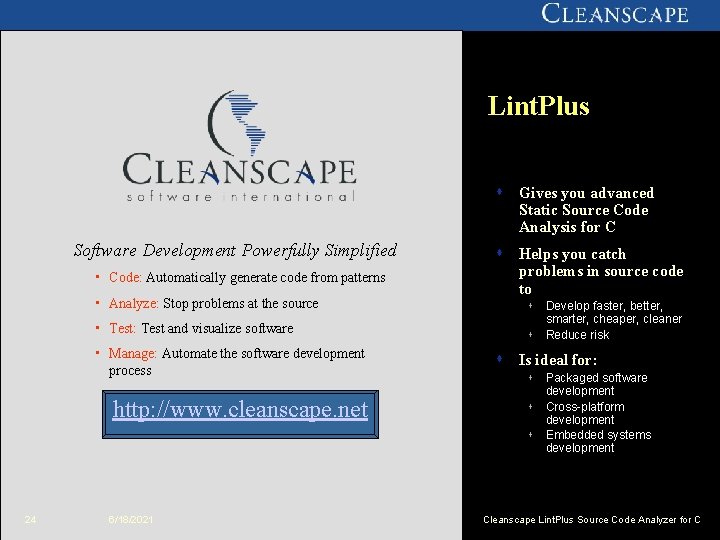 Lint. Plus s Gives you advanced Static Source Code Analysis for C Software Development