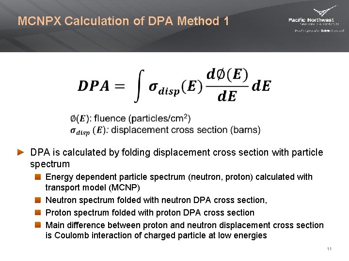 MCNPX Calculation of DPA Method 1 DPA is calculated by folding displacement cross section MCNPX Calculation of DPA Method 1 DPA is calculated by folding displacement cross section