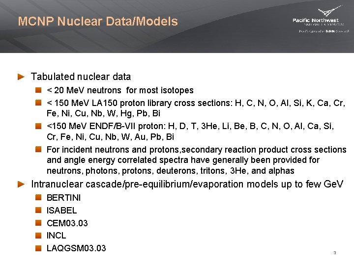 MCNP Nuclear Data/Models Tabulated nuclear data < 20 Me. V neutrons for most isotopes MCNP Nuclear Data/Models Tabulated nuclear data < 20 Me. V neutrons for most isotopes