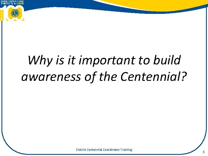 Why is it important to build awareness of the Centennial? District Centennial Coordinator Training