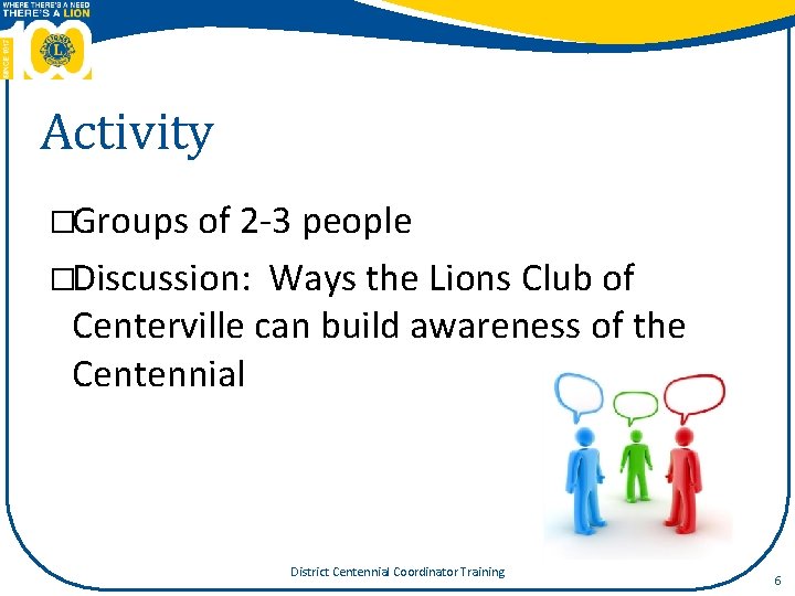 Activity �Groups of 2‐ 3 people �Discussion: Ways the Lions Club of Centerville can