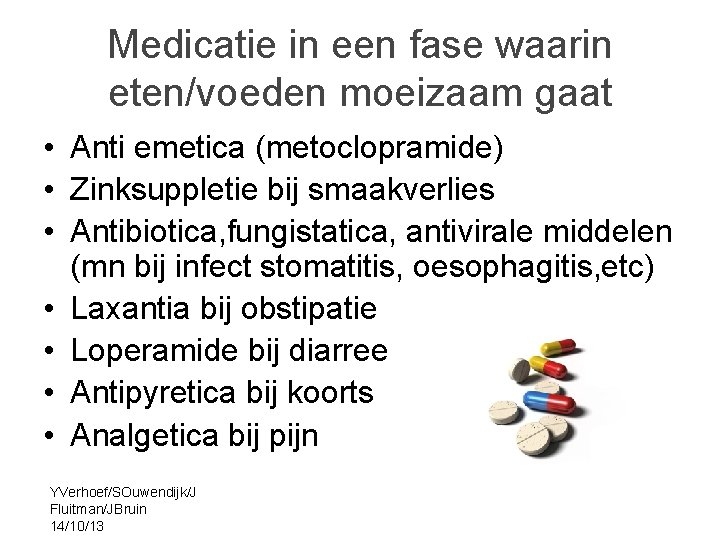 Medicatie in een fase waarin eten/voeden moeizaam gaat • Anti emetica (metoclopramide) • Zinksuppletie