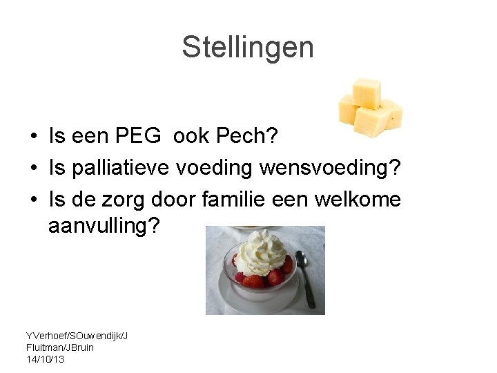Stellingen • Is een PEG ook Pech? • Is palliatieve voeding wensvoeding? • Is