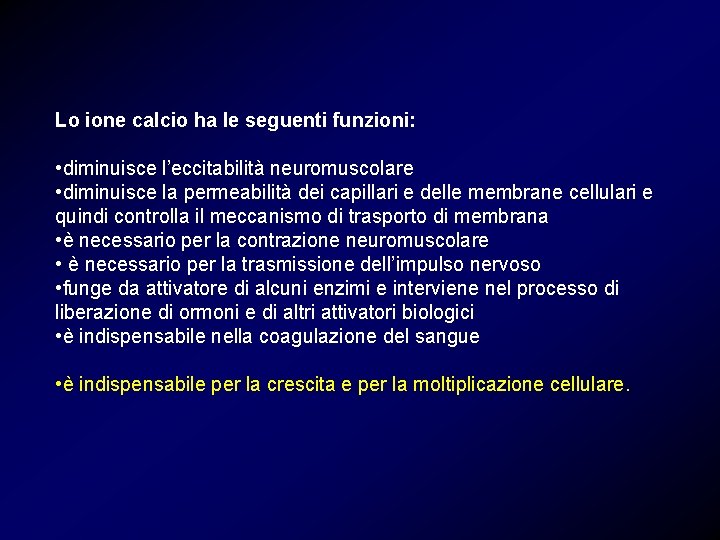 Lo ione calcio ha le seguenti funzioni: • diminuisce l’eccitabilità neuromuscolare • diminuisce la