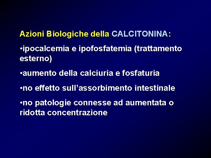 Azioni Biologiche della CALCITONINA: • ipocalcemia e ipofosfatemia (trattamento esterno) • aumento della calciuria