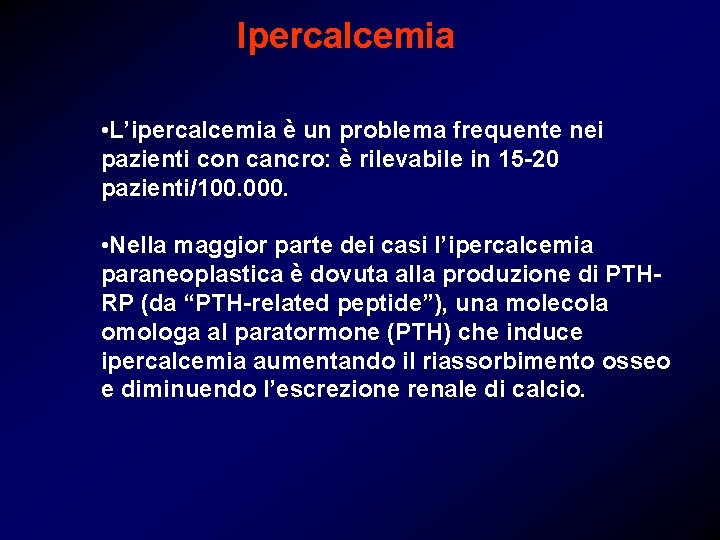 Ipercalcemia • L’ipercalcemia è un problema frequente nei pazienti con cancro: è rilevabile in