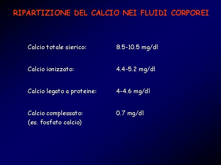 RIPARTIZIONE DEL CALCIO NEI FLUIDI CORPOREI Calcio totale sierico: 8. 5 -10. 5 mg/dl