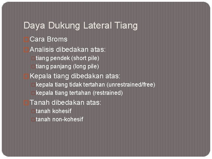 Daya Dukung Lateral Tiang � Cara Broms � Analisis dibedakan atas: �tiang pendek (short