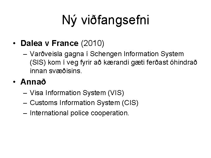 Ný viðfangsefni • Dalea v France (2010) – Varðveisla gagna í Schengen Information System
