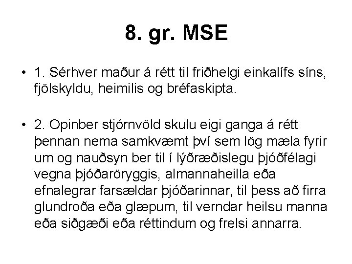 8. gr. MSE • 1. Sérhver maður á rétt til friðhelgi einkalífs síns, fjölskyldu,