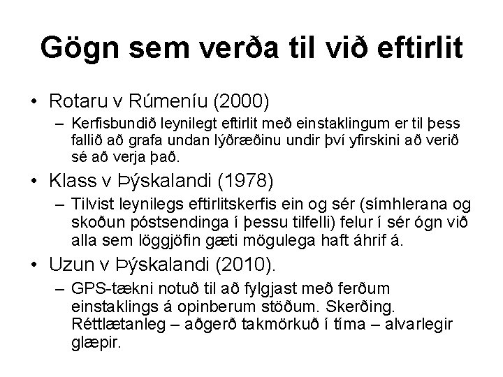 Gögn sem verða til við eftirlit • Rotaru v Rúmeníu (2000) – Kerfisbundið leynilegt