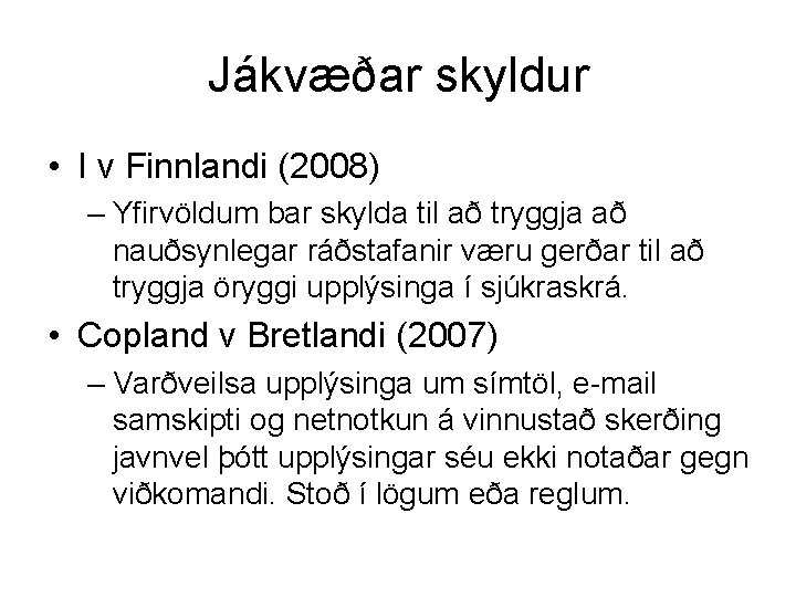 Jákvæðar skyldur • I v Finnlandi (2008) – Yfirvöldum bar skylda til að tryggja