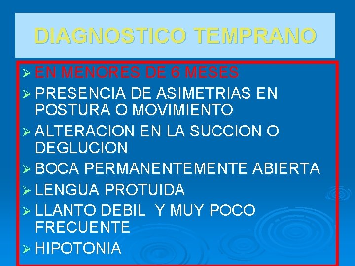 DIAGNOSTICO TEMPRANO Ø EN MENORES DE 6 MESES Ø PRESENCIA DE ASIMETRIAS EN POSTURA