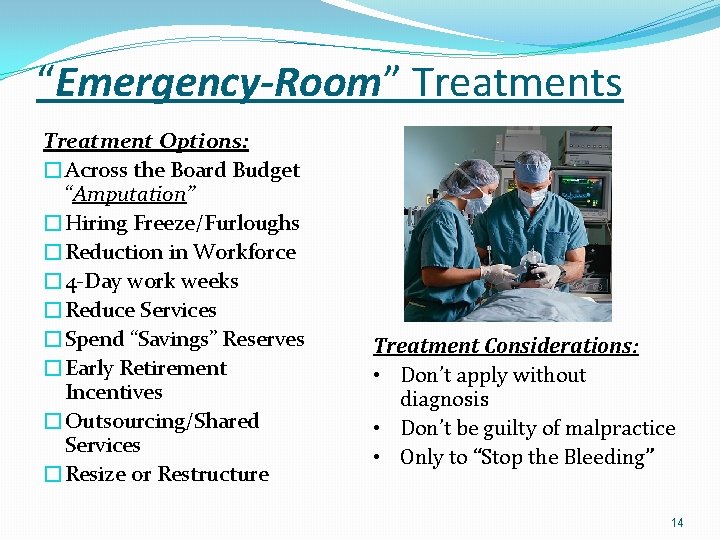 “Emergency-Room” Treatments Treatment Options: �Across the Board Budget “Amputation” �Hiring Freeze/Furloughs �Reduction in Workforce