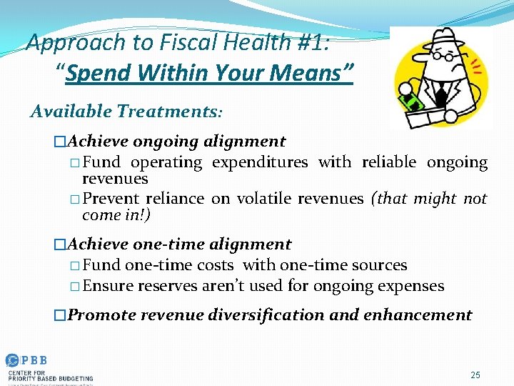 Approach to Fiscal Health #1: “Spend Within Your Means” Available Treatments: �Achieve ongoing alignment