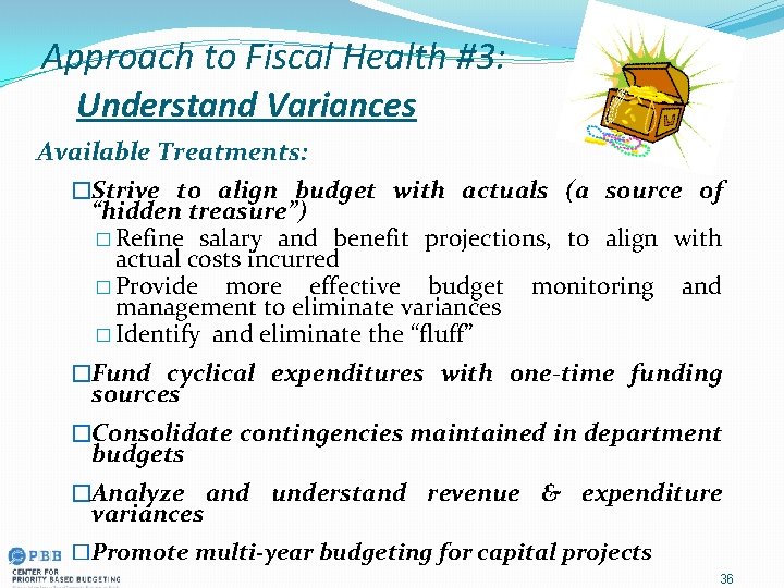 Approach to Fiscal Health #3: Understand Variances Available Treatments: �Strive to align budget with